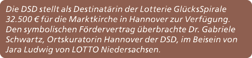 Die DSD stellt als Destinat rin der Lotterie Gl cksSpirale 32.500 € f r die Marktkirche in Hannover zur Verf gung. De...