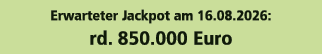 Erwarteter Jackpot am 16.08.2026: rd. 850.000 Euro