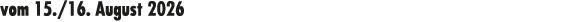 vom 15./16. August 2026