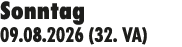 Sonntag 09.08.2026 (32. VA)
