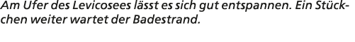 Am Ufer des Levicosees l sst es sich gut entspannen. Ein St ckchen weiter wartet der Badestrand.