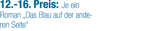 12. 16. Preis: Je ein Roman „Das Blau auf der anderen Seite“