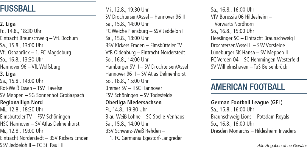 FUSSBALL 2. Liga Fr., 14.8., 18:30 Uhr Eintracht Braunschweig – VfL Bochum Sa., 15.8., 13:00 Uhr VfL Osnabr ck – 1. F...