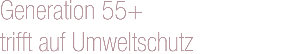 Generation 55+ trifft auf Umweltschutz