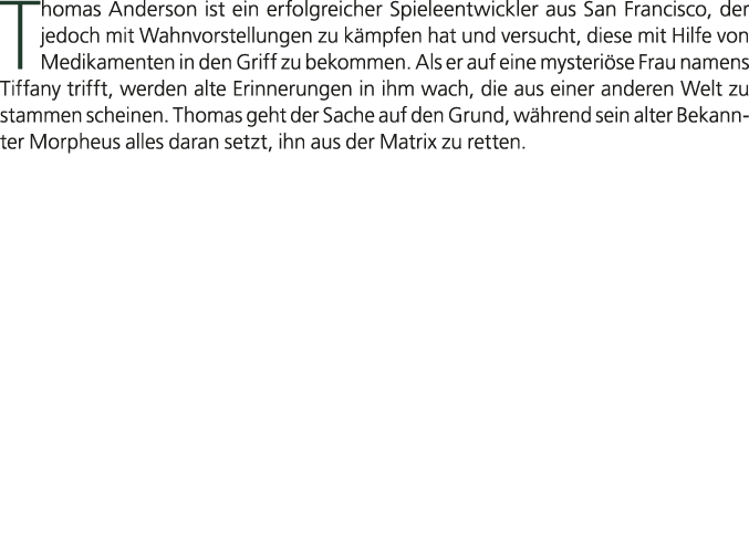 Thomas Anderson ist ein erfolgreicher Spieleentwickler aus San Francisco, der jedoch mit Wahnvorstellungen zu k mpfen...