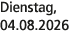 Dienstag, 04.08.2026