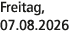 Freitag, 07.08.2026