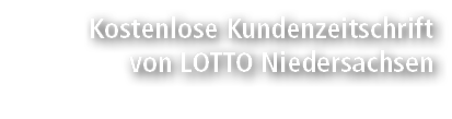 Kostenlose Kundenzeitschrift von LOTTO Niedersachsen