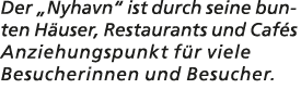 Der „Nyhavn“ ist durch seine bunten H user, Restaurants und Caf s Anziehungspunkt f r viele Besucherinnen und Besucher. 