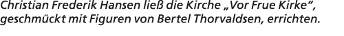 Christian Frederik Hansen lie die Kirche „Vor Frue Kirke“, geschm ckt mit Figuren von Bertel Thorvaldsen, errichten.