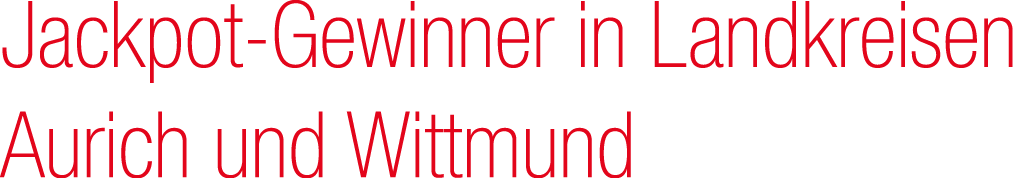 Jackpot Gewinner in Landkreisen Aurich und Wittmund