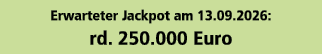 Erwarteter Jackpot am 13.09.2026: rd. 250.000 Euro