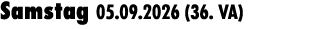Samstag 05.09.2026 (36. VA) 