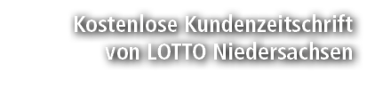 Kostenlose Kundenzeitschrift von LOTTO Niedersachsen