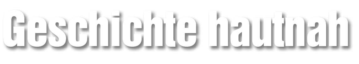 Geschichte hautnah