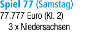 Spiel 77 (Samstag) 77.777 Euro (Kl. 2) 3 x Niedersachsen