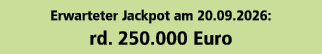 Erwarteter Jackpot am 20.09.2026: rd. 250.000 Euro