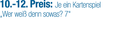 10. 12. Preis: Je ein Kartenspiel „Wer wei denn sowas? 7“