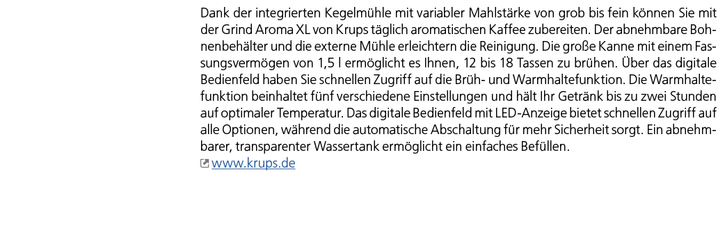 Dank der integrierten Kegelm hle mit variabler Mahlst rke von grob bis fein k nnen Sie mit der Grind Aroma XL von Kru...