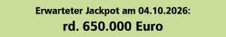Erwarteter Jackpot am 04.10.2026: rd. 650.000 Euro