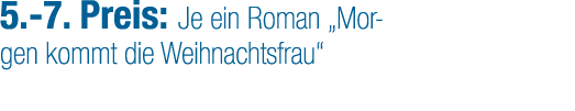 5. 7. Preis: Je ein Roman „Morgen kommt die Weihnachtsfrau“
