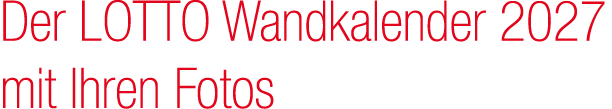 Der LOTTO Wandkalender 2027 mit Ihren Fotos