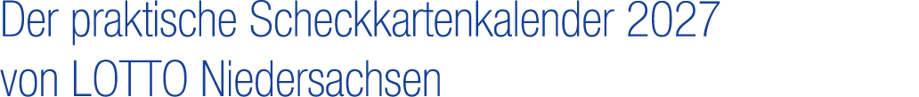 Der praktische Scheckkartenkalender 2027 von LOTTO Niedersachsen