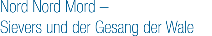 Nord Nord Mord – Sievers und der Gesang der Wale