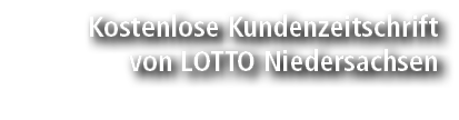 Kostenlose Kundenzeitschrift von LOTTO Niedersachsen
