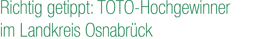 Richtig getippt: TOTO Hochgewinner im Landkreis Osnabr ck